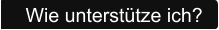 Wie unterstütze ich?